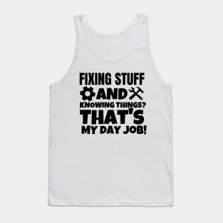 Fixing stuff and knowing things? That's my day job! Tank Top